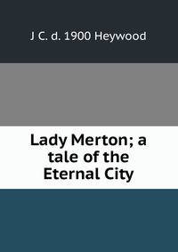 Lady Merton; a tale of the Eternal City