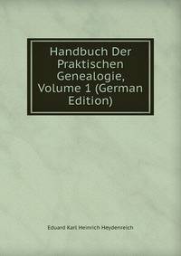 Handbuch Der Praktischen Genealogie, Volume 1 (German Edition)
