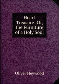 Heart Treasure: Or, the Furniture of a Holy Soul