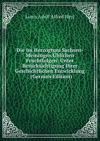 Die Im Herzogtum Sachsen-Meiningen Ublichen Fruchtfolgen: Unter Berucksichtigung Ihrer Geschichtlichen Entwicklung . (German Edition)