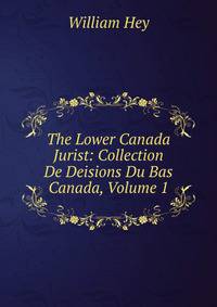 The Lower Canada Jurist: Collection De Deisions Du Bas Canada, Volume 1