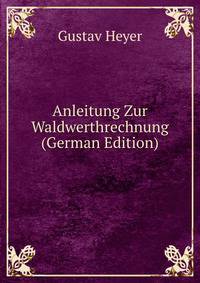 Anleitung Zur Waldwerthrechnung (German Edition)