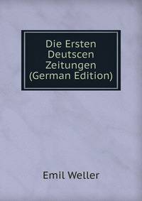 Die Ersten Deutscen Zeitungen (German Edition)