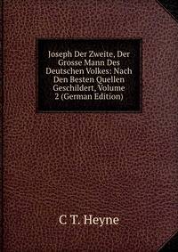 Joseph Der Zweite, Der Grosse Mann Des Deutschen Volkes: Nach Den Besten Quellen Geschildert, Volume 2 (German Edition)