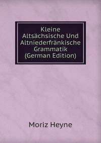 Kleine Altsachsische Und Altniederfrankische Grammatik (German Edition)