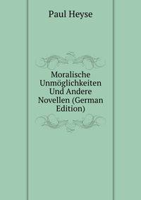 Moralische Unmoglichkeiten Und Andere Novellen (German Edition)