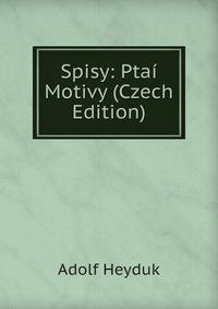 Spisy: Ptai Motivy (Czech Edition)