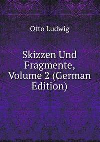 Skizzen Und Fragmente, Volume 2 (German Edition)