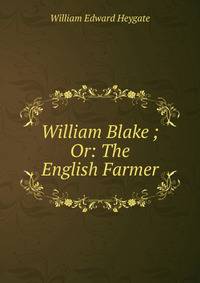 William Blake ; Or: The English Farmer