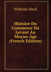 Histoire Du Commerce Du Levant Au Moyan-Age (French Edition)