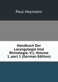 Handbuch Der Laryngologie Und Rhinologie. V.1, Volume 1, part 1 (German Edition)