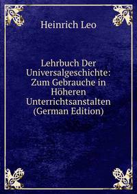 Lehrbuch Der Universalgeschichte: Zum Gebrauche in Hoheren Unterrichtsanstalten (German Edition)