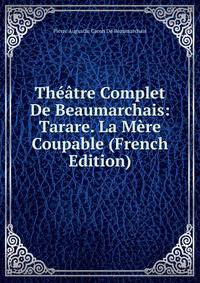 Theatre Complet De Beaumarchais: Tarare. La Mere Coupable (French Edition)