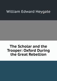 The Scholar and the Trooper: Oxford During the Great Rebellion