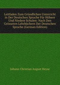 Leitfaden Zum Grundlichen Unterricht in Der Deutschen Sprache Fur Hohere Und Niedere Schulen: Nach Den Grosseren Lehrbuchern Der Deutschen Sprache (German Edition)