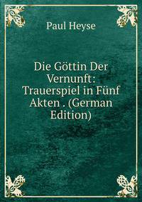 Die Gottin Der Vernunft: Trauerspiel in Funf Akten . (German Edition)