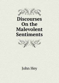Discourses On the Malevolent Sentiments