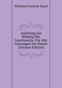 Anleitung Zur Bildung Des Geschmacks: Fur Alle Gattungen Der Poesie (German Edition)
