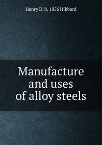 Manufacture and uses of alloy steels