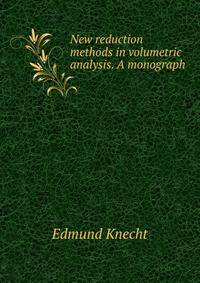 New reduction methods in volumetric analysis. A monograph