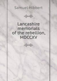 Lancashire memorials of the rebellion, MDCCXV