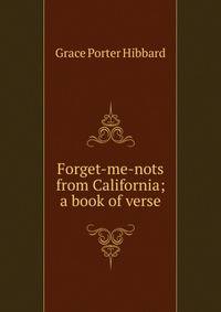 Forget-me-nots from California; a book of verse
