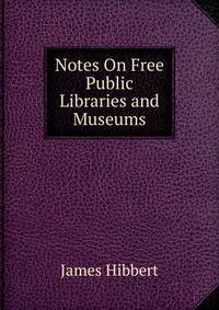Notes On Free Public Libraries and Museums