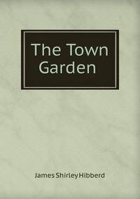 The Town Garden .