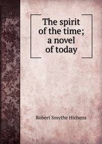 The spirit of the time; a novel of today