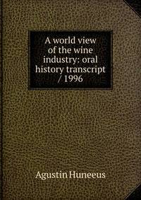 A world view of the wine industry: oral history transcript / 1996