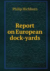 Report on European dock-yards
