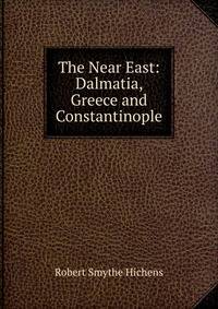 The Near East: Dalmatia, Greece and Constantinople