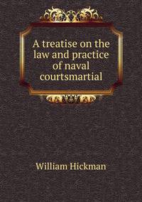 A treatise on the law and practice of naval courtsmartial