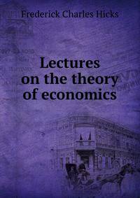 Lectures on the theory of economics