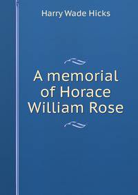 A memorial of Horace William Rose