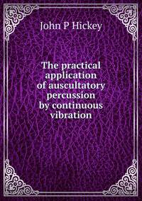 The practical application of auscultatory percussion by continuous vibration