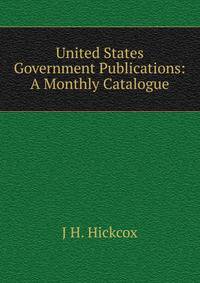United States Government Publications: A Monthly Catalogue