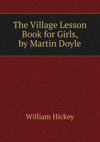 The Village Lesson Book for Girls, by Martin Doyle
