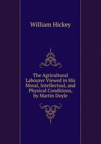 The Agricultural Labourer Viewed in His Moral, Intellectual, and Physical Conditions, by Martin Doyle