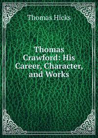 Thomas Crawford: His Career, Character, and Works