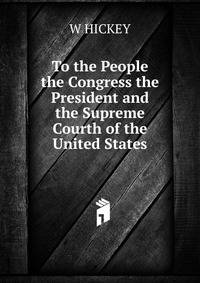 To the People the Congress the President and the Supreme Courth of the United States
