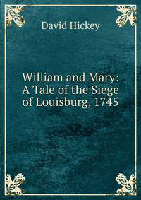 William and Mary: A Tale of the Siege of Louisburg, 1745