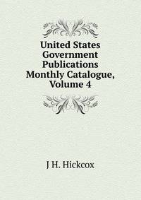 United States Government Publications Monthly Catalogue, Volume 4
