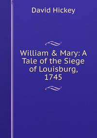 William &amp; Mary: A Tale of the Siege of Louisburg, 1745