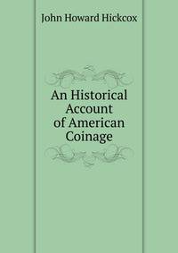 An Historical Account of American Coinage
