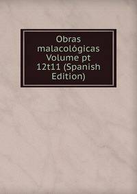 Obras malacologicas Volume pt 12t11 (Spanish Edition)