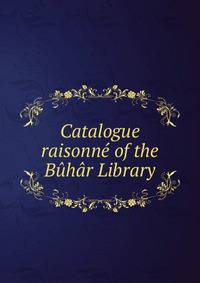 Catalogue raisonne of the Buhar Library