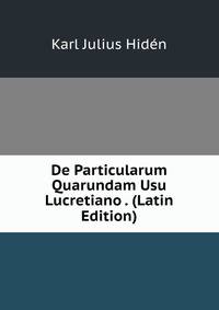 De Particularum Quarundam Usu Lucretiano . (Latin Edition)