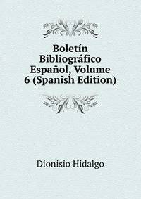 Boletin Bibliografico Espanol, Volume 6 (Spanish Edition)