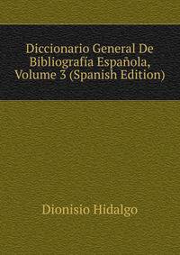 Diccionario General De Bibliografia Espanola, Volume 3 (Spanish Edition)
